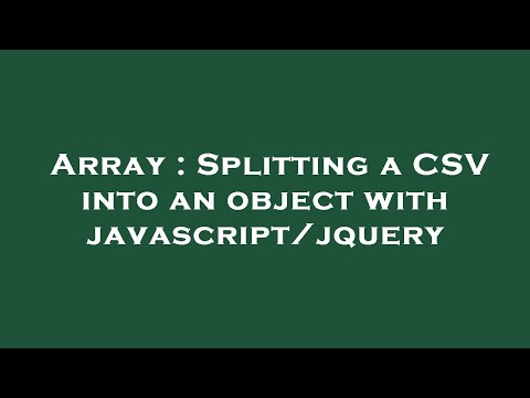 Array Splitting A Csv Into An Object With Javascriptjquery