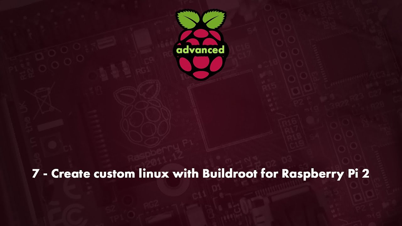 7 - Create custom linux with Buildroot for Raspberry Pi 2