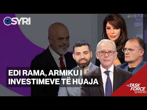 TASK FORCE/ Edi Rama, armiku i investimeve t&euml; huaja
