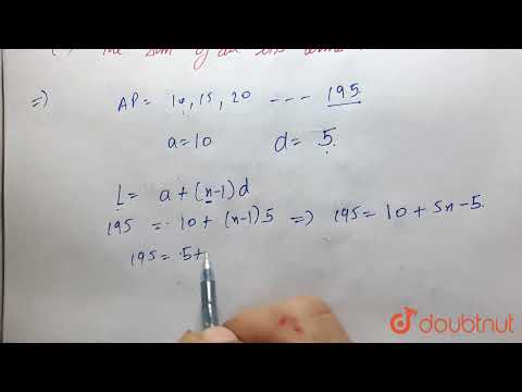 For the A.P. 10, 15,20,…..195, find: (i) the number of terms in the above A.P. (ii) the sum of a...
