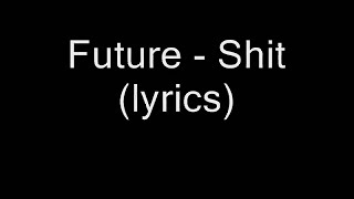 Future - Shit (lyrics)