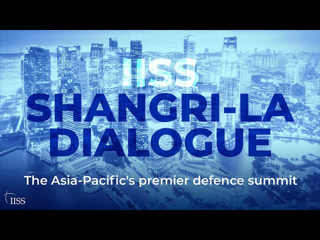 Iiss Shangri La Dialogue Asia S Premier Defence Summit
