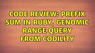 Download the video "Code Review: Prefix Sum in Ruby, Genomic Range Query from Codility (3 Solutions!!)"
