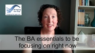 The BA essentials to be focusing on right now