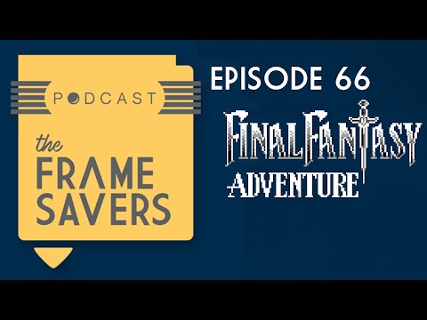 The Frame Savers - Episode 66 - Final Fantasy Adventure (GB)