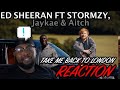 Ed Sheeran feat. Stormzy, Jaykae & Aitch(Sir Spyro Remix) - Take Me Back To London | Reaction Ed Sheeran feat. Stormzy, Jaykae & Aitch(Sir Spyro Remix) - Take Me Back To London | Reaction