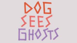 Powerplant- Dog Sees Ghosts