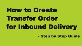 How to create a Transfer Order for an Inbound Delivery - Step by Step Guide (2025)