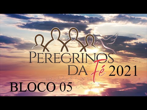 Peregrinos da Fé 2021 - Bloco 05