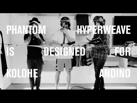 PHANTOM HYPERWEAVE IS DESIGNED FOR KOLOHE ANDINO