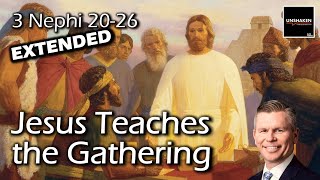 Come Follow Me - 3 Nephi 20-26 (Extended Version): Jesus Teaching the Gathering