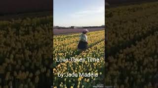 Love takes time by :jade madela