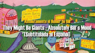 They Might Be Giants - Absolutely Bill’s Mood (Subtítulos en Ingles y Español)