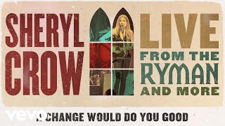 Sheryl Crow - A Change Would Do You Good (Live From the Ryman / 2019 / Audio)