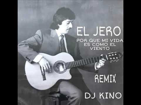 EL JERO POR QUE MI VIDA ES COMO EL VIENTO REMIX DJ KINO 2021