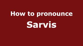 How to pronounce Sarvis