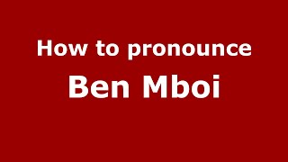 How to pronounce Ben Mboi