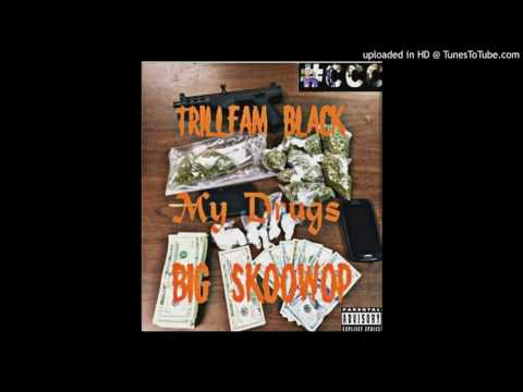 Trillfam Black ft Big Skoowop - My drugs