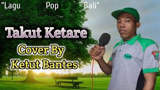 Download lagu COVER LAGU BALI CHIRUT ARDIKA || TAKUT KETARE VERSI KETUT BANTES mp3