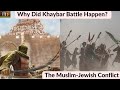 Why Did Khaybar Battle Happen The Muslim Jewish Conflict