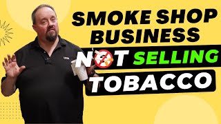 Smoke Shop Business NOT Selling Tobacco?