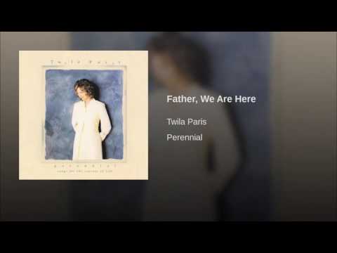134 TWILA PARIS Father, We Are Here