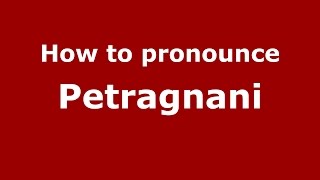 How to pronounce Petragnani