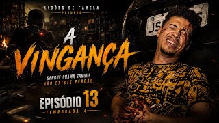 LIÇÕES DE FAVELA | EP. 13 | TEMPORADA 4 – A VINGANÇA