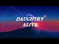 Daughtry ; Alive // lyrics