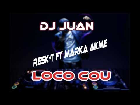 Loco cou | Resk- t ft Marka Akme Dj Juan