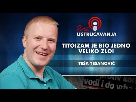 Teša Tešanović - Titoizam je bio jedno veliko zlo!