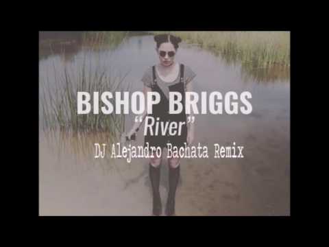 Bishop Briggs - River (DJ Alejandro Bachata Remix)