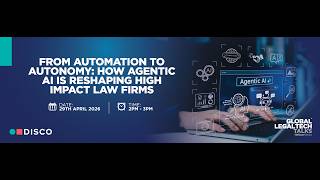 Global LegalTech Talks:From Automation to Autonomy:How Agentic AI is Reshaping High Impact Law Firms