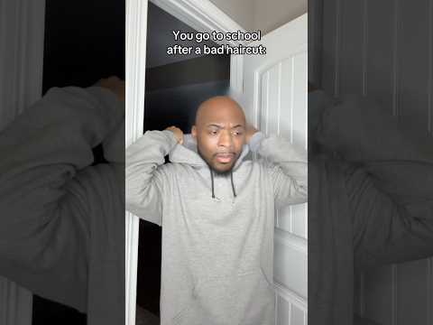 You go to school after a bad haircut