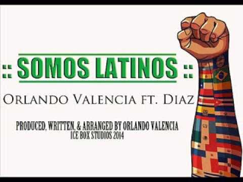 SOMOS LATINOS - ORLANDO VALENCIA FT  DIAZ