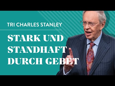 Stark und Standhaft durch Gebet - Dr. Charles Stanley