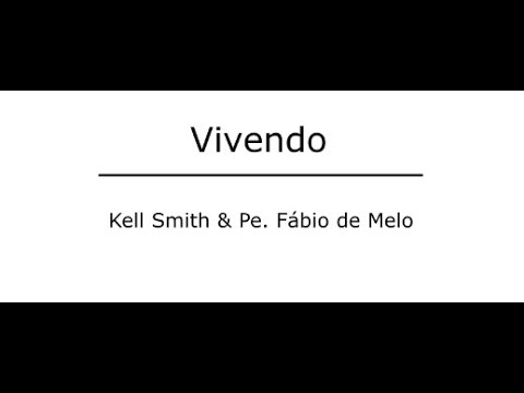 Kell Smith & Pe. Fábio de Melo - Vivendo (vídeo)