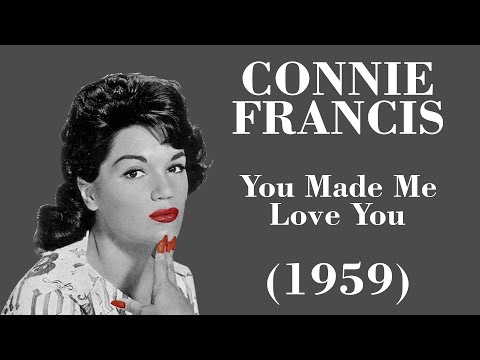 You Made Me Love You - Connie Francis