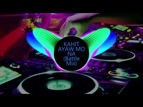 KAHIT AYAW MO NA( Battle Mix)