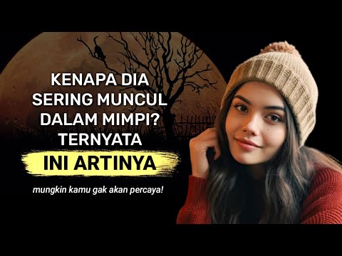 kenapa dia sering muncul dalam mimpi? ternyata itu tanda dia mencintaimu