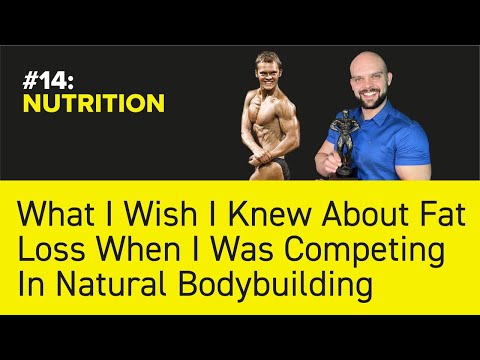 #14: NUTRITION - What I Wish I Knew About Fat Loss When I Was Competing In Natural Bodybuilding