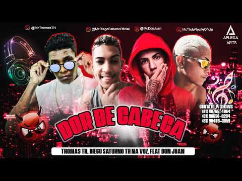 MC THOMAS TH, DIEGO SATURNO E TH NA VOZ FEAT  DON JUAN   DOR DE CABEÇA (BREGA FUNK)