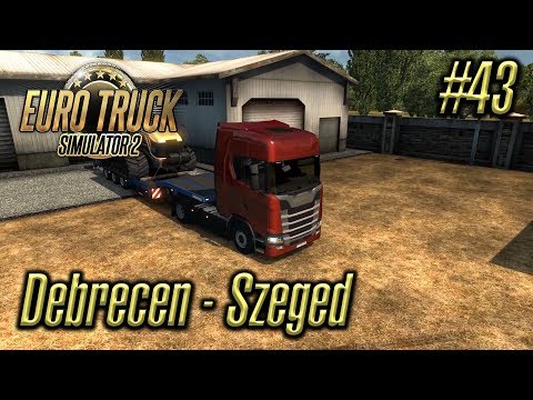 Euro Truck Simulator 2 | Episode #43 | Debrecen - Szeged