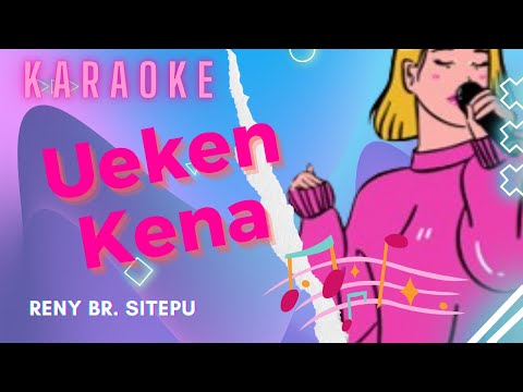 UEKEN KENA - Reny Br. Sitepu (KARAOKE / NADA WANITA)