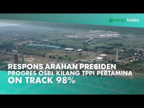 RESPON ARAHAN PRESIDEN PROGRES OSBL KILANG TPPI PERTAMINA ON TRANCK 98%