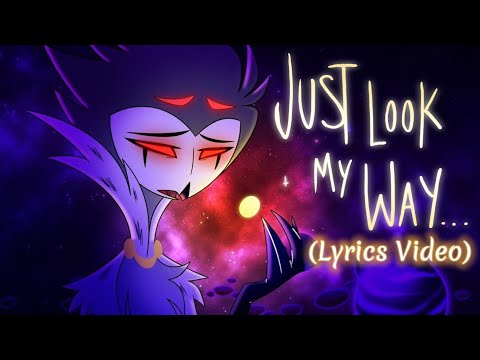 JUST LOOK MY WAY  -(MUSIC VIDEO) // HELLUVA BOSS LYRICS