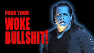 Danzig is tired of your &quot;Woke Bullsh*t&quot;