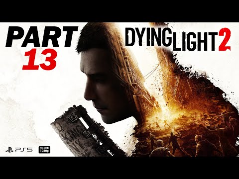 DYING LIGHT 2 Gameplay Walkthrough Part 13 [PS5] FULL GAME - No Commentary