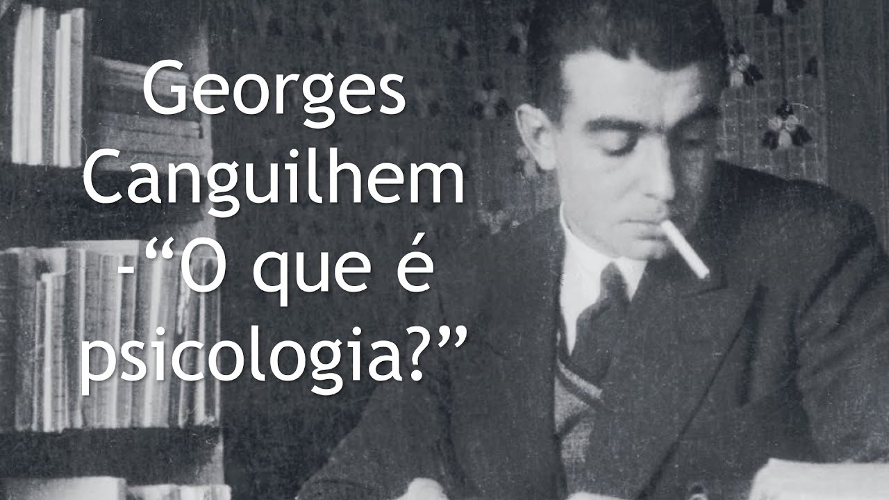 Georges Canguilhem: O que é psicologia?