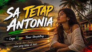 Download lagu 🎵 SA TETAP ANTONIA — Lagu Reggae Timur Storytelling mp3